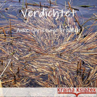 Verdichtet Anke-Christiane Frohlich   9781447764991 Lulu Press Inc