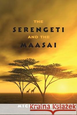 The Serengeti and the Maasai Michael Leaf 9781447775928