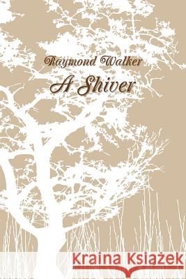 A Shiver Raymond Walker 9781447777519 Lulu.com
