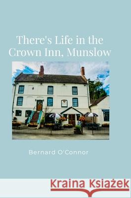 There's Life in the Crown Inn, Munslow Bernard O'Connor 9781447778493