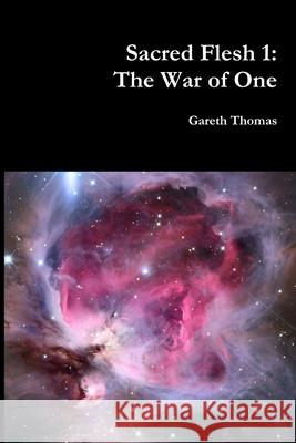 Sacred Flesh 1: the War of One Gareth Thomas 9781447779919
