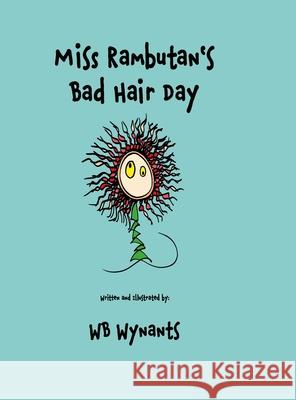 Miss Rambutan's Bad Hair Day (Hardback Edition) Wb Wynants 9781447780595 Lulu.com