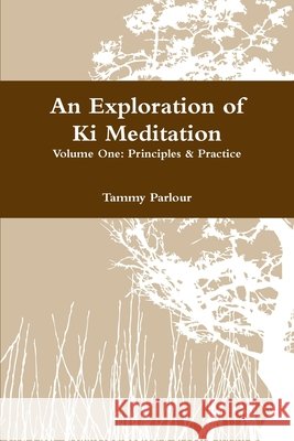 An Exploration of Ki Meditation Tammy Parlour 9781447781219