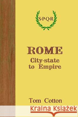 Rome: City-State to Empire Tom Cotton 9781447786436 Lulu.com