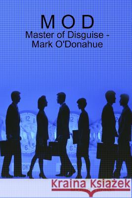 M O D - Master of Disguise - Mark O'Donahue Michael Fitzalan 9781447786474 Lulu.com