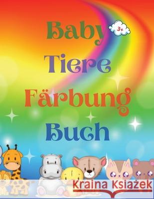 Baby Tiere Färbung Buch: Adorable Baby Animals Coloring Book aged 3+ Adorable and Super Cute Baby Woodland Animals Animal Coloring Book: Für Ki Uigres, Urtimud 9781447789741 Urtimud Uigres