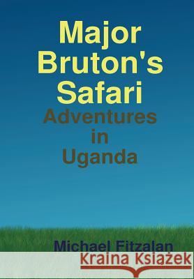 Major Bruton's Safari Michael Fitzalan 9781447796121 Lulu.com
