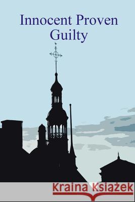 Innocent Proven Guilty Michael Fitzalan 9781447796510 Lulu.com