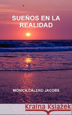 Suenos En La Realidad MONICA CALERO JACOBS 9781447796985 Lulu.com