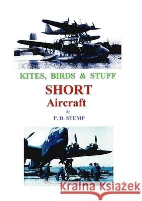 Kites, Birds & Stuff - SHORT Aircraft. Stemp, Peter 9781447805588 Lulu.com