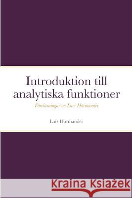 Introduktion till analytiska funktioner: F?rel?sningar av Lars H?rmander Lars H?rmander Anders K?ll?n 9781447807995 Lulu.com