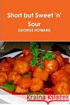 Short but Sweet 'n' Sour George Howard   9781447809166 Lulu Press Inc