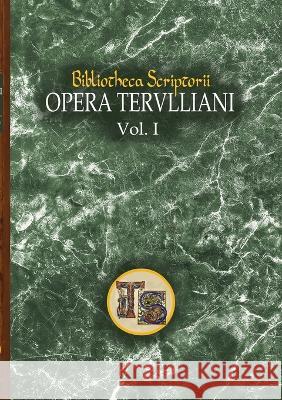 Opera Tertulliani: vol. I Quintus Septimius Florens Tertullianus Brooks Hayden Romedy 9781447809272 Lulu.com