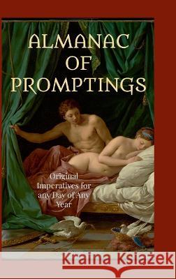 Almanac of Promptings: Original Imperatives for any Day of any Year Richard MC Sweeney 9781447813613