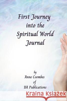 First Journey Into the Spiritual World Journal Anne Coombes 9781447818113