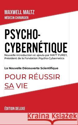 Psycho-Cybern?tique ?dition Deluxe: La Nouvelle D?couverte Scientifique pour R?ussir Sa Vie Maxwell Maltz Matthieu Deloison 9781447819035 Lulu.com