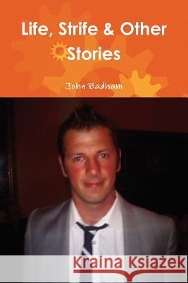 Life, Strife & Other Stories John Badham 9781447823018