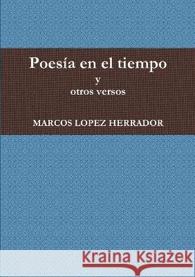 Poesía en el tiempo y otros versos Lopez Herrador, Marcos 9781447825685