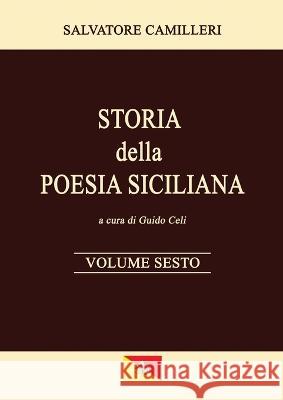 Storia della Poesia Siciliana - Volume Sesto Salvatore Camilleri Guido Celi 9781447830146 Lulu.com