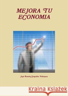 Mejora Tu Economia Jose Ramon Gonzale 9781447833925 Lulu.com