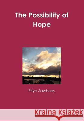 The Possibility of Hope Priya Sawhney 9781447835370 Lulu.com