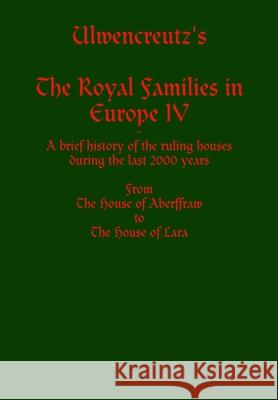 Ulwencreutz's The Royal Families in Europe IV Lars Ulwencreutz 9781447837480 Lulu.com