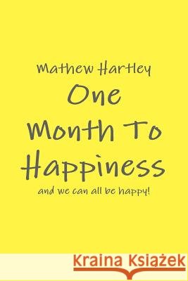 One Month To Happiness Mathew Hartley 9781447839729