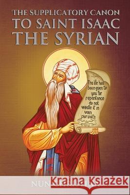 Supplicatory Canon to Saint Isaac the Syrian: null Nun Christina Anna Skoubourdis 9781447840282 Lulu.com