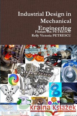 Industrial Design in Mechanical Engineering Florian Ion PETRESCU, Relly Victoria PETRESCU 9781447842873