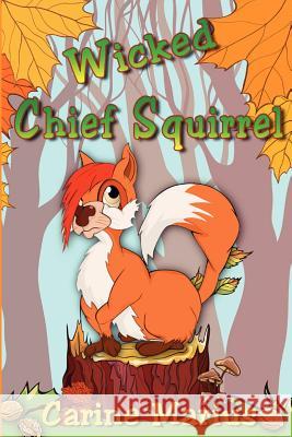Wicked Chief Squirrel Carine Marius 9781447843696 Lulu.com