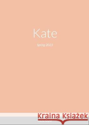 Kate: Spring 2023 Paula Glynn 9781447843955 Lulu.com