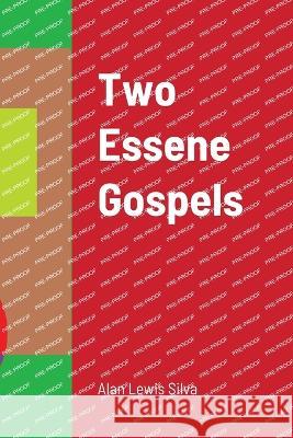 Two Essene Gospels Alan Lewis Silva 9781447848721 Lulu.com