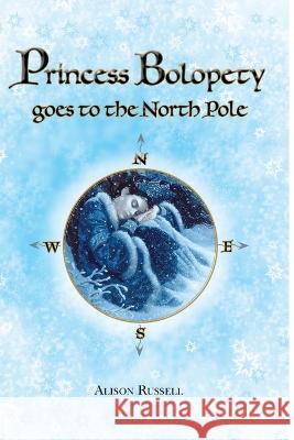 Princess Bolopety Goes to the North Pole Alison Russell 9781447849193