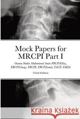 Mock Papers for MRCPI Part I: Four Mock Tests With 400 BOFs Osama Shukir Muhammed Amin 9781447851110 Lulu Press Inc