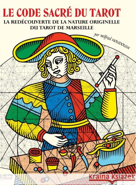 LE CODE SACRE DU TAROT La Redecouverte De La Nature Originelle Du Tarot De Marseille Houdouin, Wilfried 9781447852421 Lulu.com