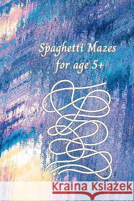 Spaghetti Mazes for age 5+ Ba Publications 9781447854487 Lulu.com
