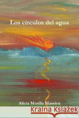 Los Circulos Del Agua Alicia Morilla Massieu 9781447858478 Lulu.com