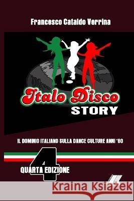 Italo Disco Story: Il Dominio Italiano Sulla Dance Culture Degli Anni \'80 Francesco Cataldo Verrina 9781447862086 Lulu.com