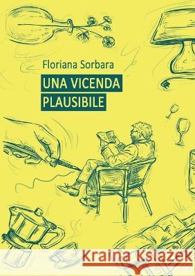 Una vicenda plausibile Floriana Sorbara 9781447865643 Lulu.com