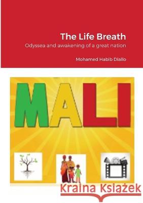 The Life Breath: Odyssea and awakening of a great nation Mohamed Habib Diallo 9781447868361 Lulu.com