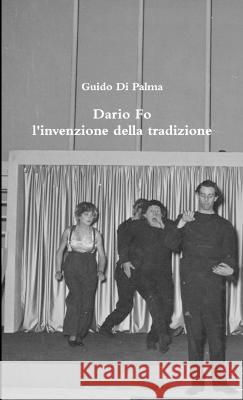 Dario Fo l'invenzione della tradizione Guido Di Palma 9781447869276