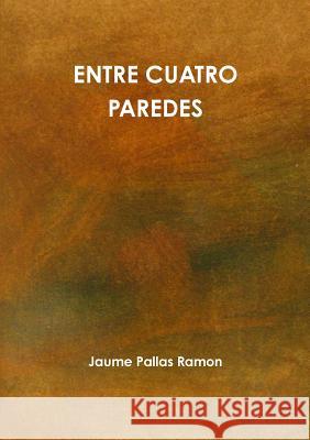 Entre Cuatro Paredes Jaume Palla 9781447869672 Lulu.com