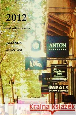 2012 and other poems Amanda Anastasi 9781447870180 Lulu.com
