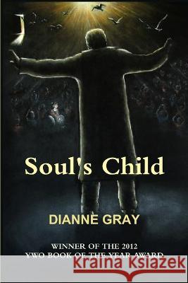 Soul\'s Child Dianne E. Gray 9781447870289 Lulu.com