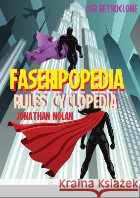 FASERIPopedia: FASERIP Rules Cyclopedia Jonathan Nolan Jonathan Nolan 9781447870449 Lulu.com