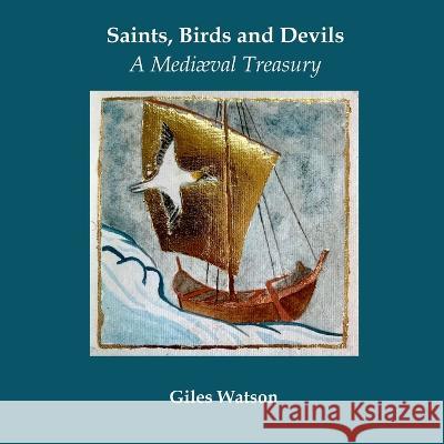 Saints, Birds and Devils: A Mediaeval Treasury Giles Watson 9781447870593