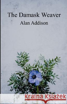 The Damask Weaver Alan Addison 9781447875659