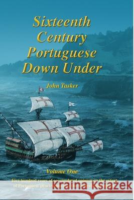 Sixteenth century Portuguese down under - Vol. 1 John Tasker 9781447881810