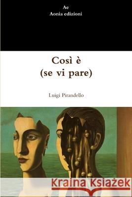 Così è  (se vi pare) Luigi Pirandello 9781447884491