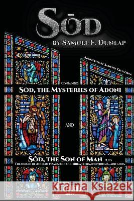 Sod: The Mysteries of Adoni - The Son of Man Samuel F. Dunlap Sonchis Triacorda 9781447885030 Lulu.com